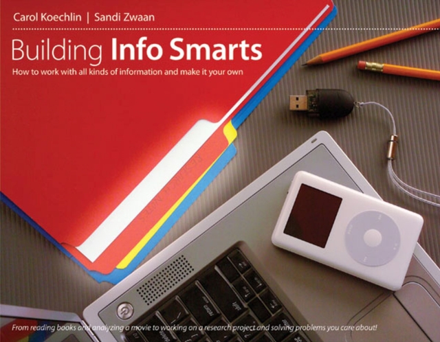 Building Info Smarts : How to Work with All Kinds of Information and Make It Your Own, Paperback / softback Book