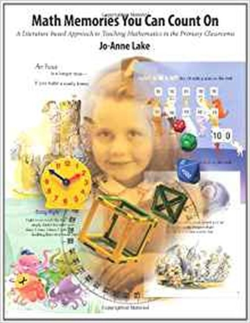 Math Memories You Can Count On : A Literature-Based Approach to Teaching Mathematics in Primary Classrooms, Paperback / softback Book