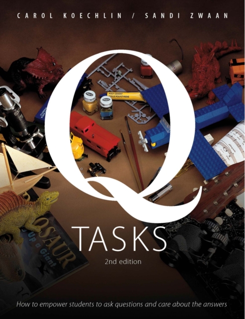 Q-Tasks : How to Empower Students to Ask Questions and Care About the Answers, Paperback / softback Book