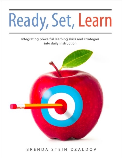 Ready, Set, Learn : Integrating Powerful Learning Skills and Strategies into Daily Instruction, Paperback / softback Book