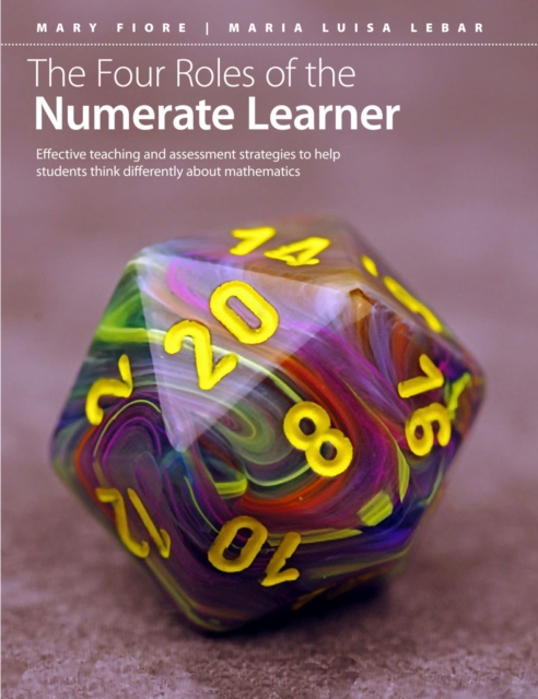 Four Roles of the Numerate Learner : Effective Teaching and Assessment Strategies to Help Students Think Differently About Mathematics, Paperback / softback Book