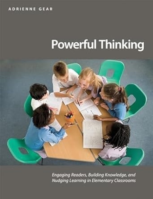 Powerful Thinking : Engaging readers, building knowledge, and nudging learning in elementary classrooms, Paperback / softback Book