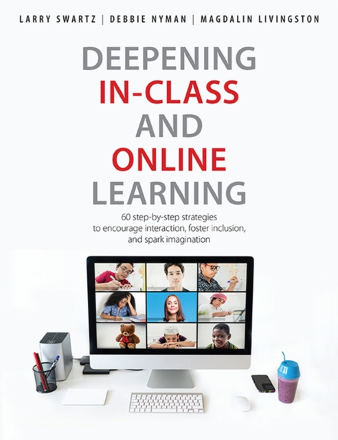 Deepening In-Class and Online Learning : 60 step-by-step strategies to encourage interaction, foster inclusion, and spark imagination, PDF eBook