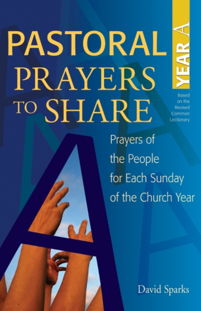 Pastoral Prayers to Share Year A : Prayers of the people for each Sunday of the church year, Paperback / softback Book