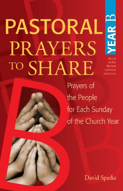 Pastoral Prayers to Share Year B : Prayers of the People for Each Sunday of the Church Year, Paperback / softback Book