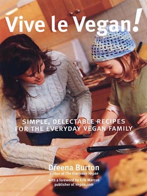 Vive Le Vegan! : Simple, Delectable Recipes for the Everyday Vegan Family, Paperback / softback Book