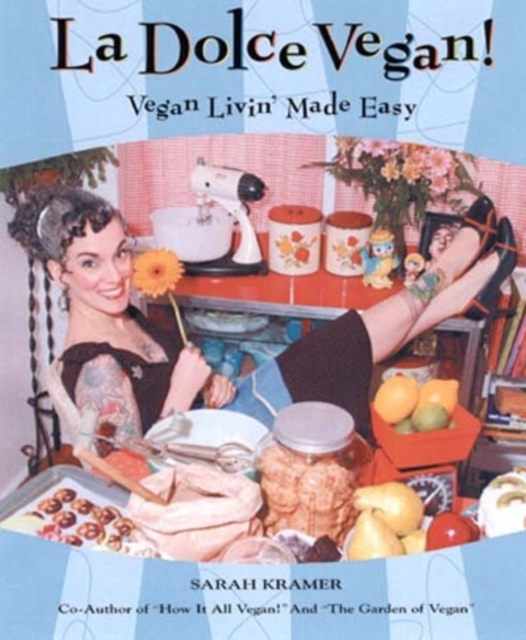 La Dolce Vegan! : Vegan Livin' Made Easy, Paperback / softback Book