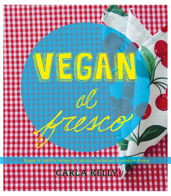 Vegan al Fresco : Happy & Healthy Recipes for Picnics, Barbecues & Outdoor Dining, EPUB eBook