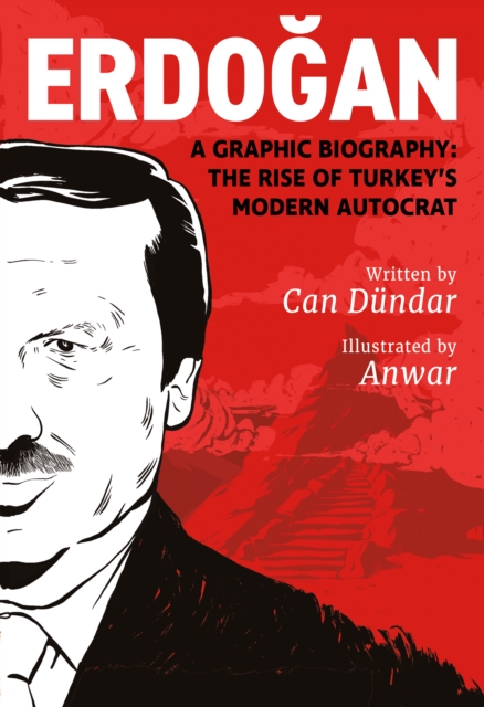 Erdogan : A Graphic Biography: The Rise of Turkey's Modern Autocrat, Paperback / softback Book