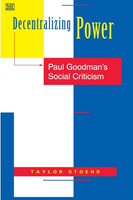 Decentralizing Power – Paul Goodman`s Social Criticism, Paperback / softback Book