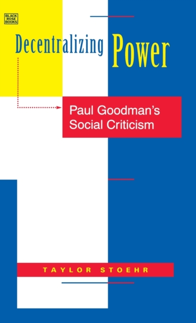 Decentralizing Power - Paul Goodman`s Social Criticism, Hardback Book