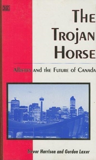 Trojan Horse : Alberta & the Future of Canada, Hardback Book