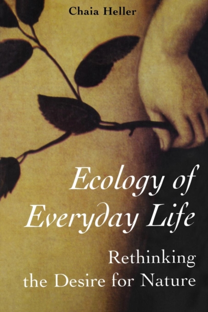 Ecology of Everday Life : Rethinking the Desire for Nature, Paperback / softback Book