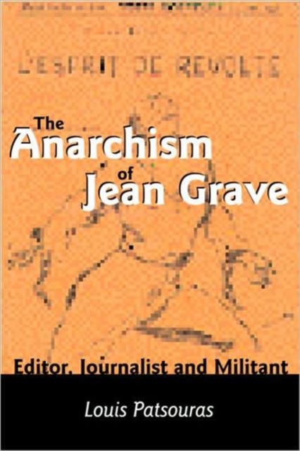 The Anarchism Of Jean Grave - Editor, Journalist and Militant, Paperback / softback Book