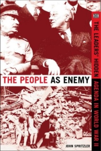 The People as Enemy : The Leaders' Hidden Agenda in World War II, Hardback Book
