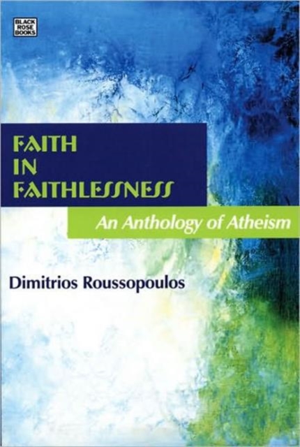 Faith in Faithlessness : An Anthology of Atheism, Paperback / softback Book