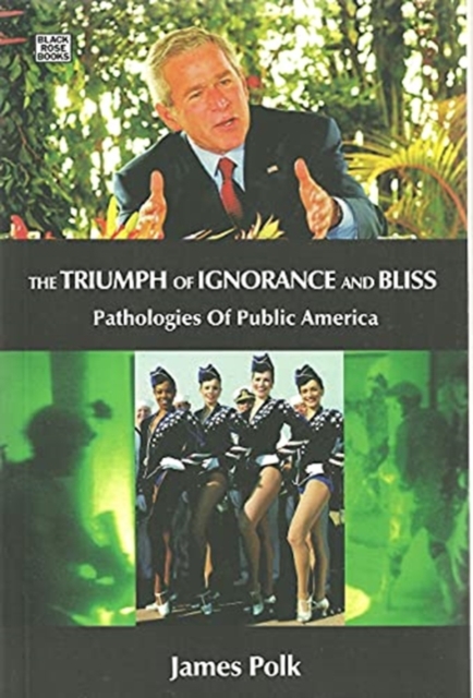 The Triumph Of Ignorance And Bliss - Pathologies of Public America, Hardback Book