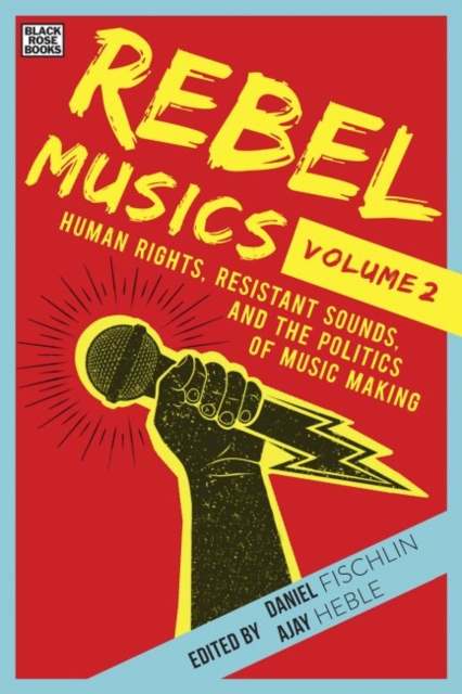 Rebel Musics, Volume 2 - Human Rights, Resistant Sounds, and the Politics of Music Making, Hardback Book