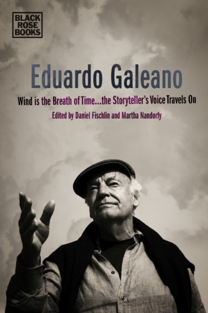 Eduardo Galeano - Wind is the Breath of Time, the Storyteller's Voice Travels On, Hardback Book