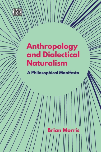 Anthropology and Dialectical Naturalism - A Philosophical Manifesto, Paperback / softback Book