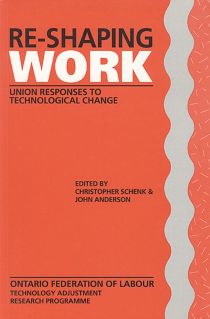 Re-Shaping Work : Union Responses to Technological Change, Paperback / softback Book