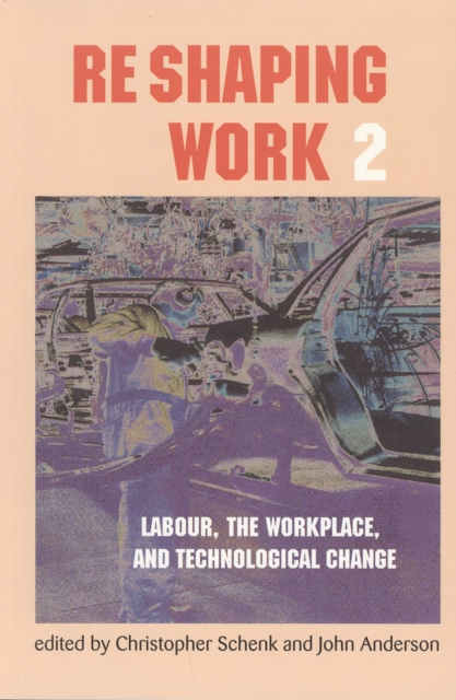 Re-Shaping Work 2 : Labour, the Workplace, and Technological Change, Paperback / softback Book