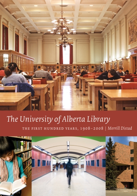 The University of Alberta Library : The First Hundred Years, 1908-2008, Paperback / softback Book