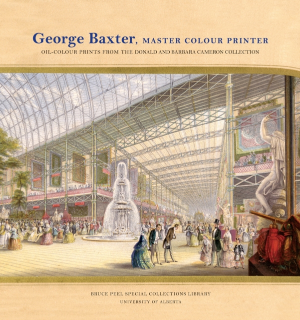 George Baxter, Master Colour Printer : Oil-Colour Prints from the Donald and Barbara Cameron Collection, Paperback / softback Book