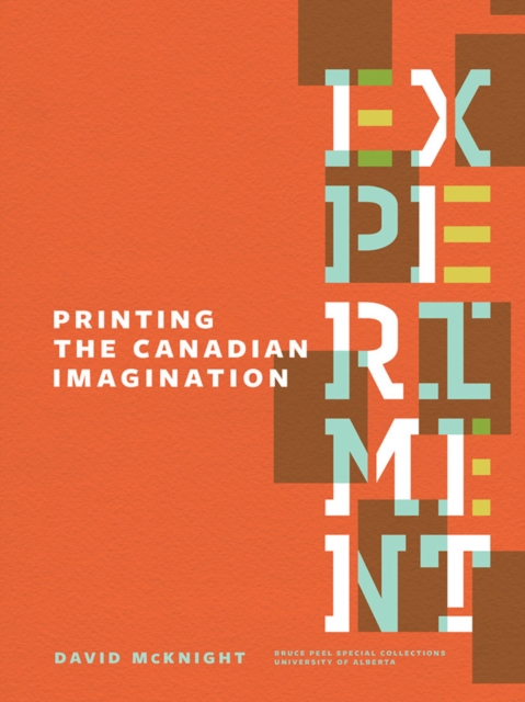 Experiment: Printing the Canadian Imagination : Highlights from the David McKnight Canadian Little Magazine and Small Press Collection, Paperback / softback Book