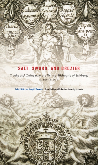 Salt, Sword, and Crozier : Books and Coins from the Prince-Bishopric of Salzburg (c. 1500-c. 1800), Paperback / softback Book