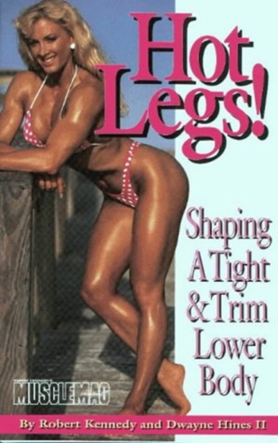 Hot Legs! : Shaping a Tight and Trim Lower Body, Paperback Book