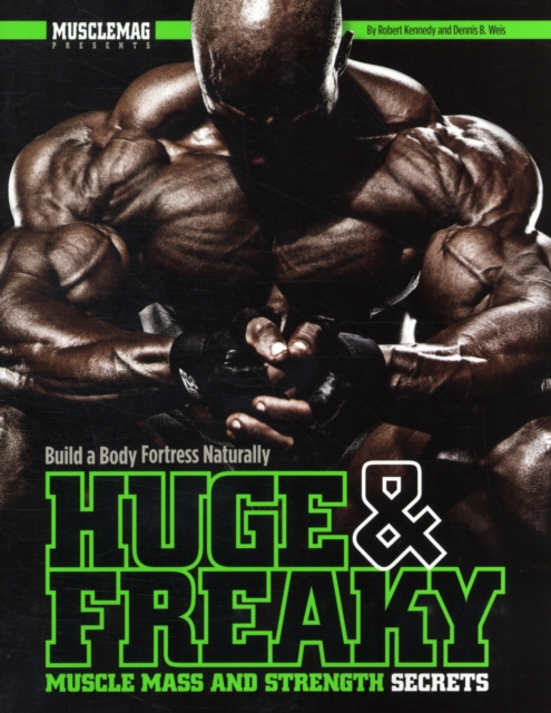 Huge & Freaky Muscle Mass and Strength Secrets : Build a Body Fortress Naturally, Paperback / softback Book