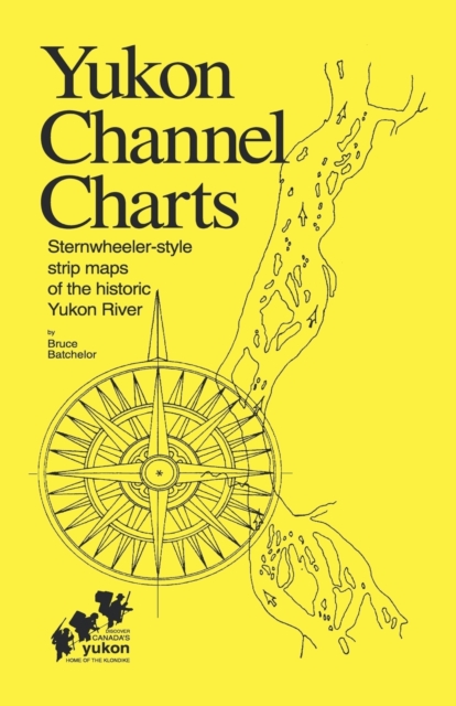 Yukon Channel Charts: Sternwheeler-Style Maps of the Historic Yukon River, Spiral bound Book