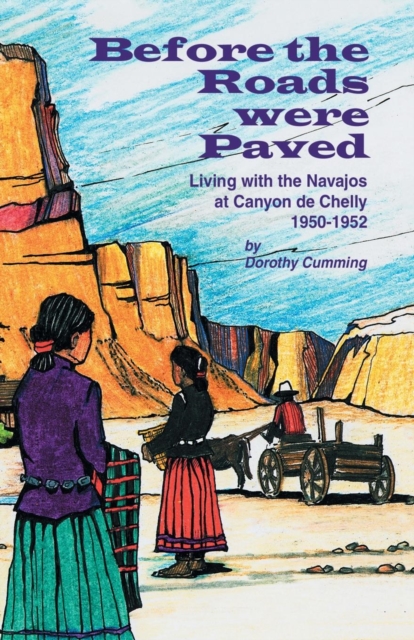 Before the Roads Were Paved : Living with the Navajos at Canyon De Chelly (1950-1952), Paperback / softback Book