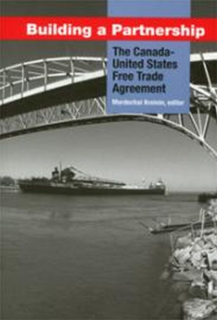 Building a Partnership : The Canada-United States Free Trade Agreement, Paperback / softback Book