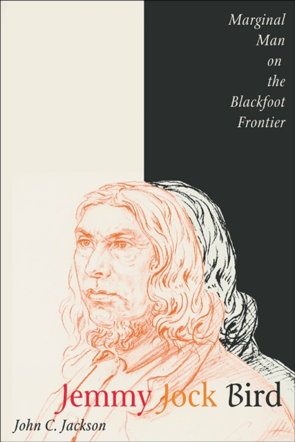 Jemmy Jock Bird : Marginal Man on the Blackfoot Frontier, Paperback / softback Book