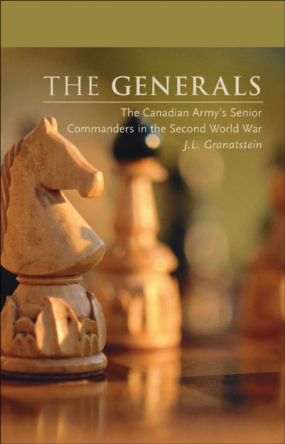 The Generals : The Canadian Army's Senior Commanders in the Second World War, Paperback / softback Book