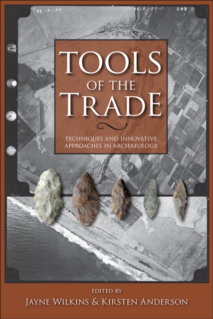 Tools of the Trade : Methods, Techniques and Innovative Approaches in Archaeology, Paperback / softback Book