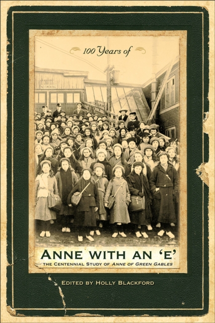 100 Years of Anne with an 'e' : The Centennial Study of Anne of Green Gables, Paperback / softback Book