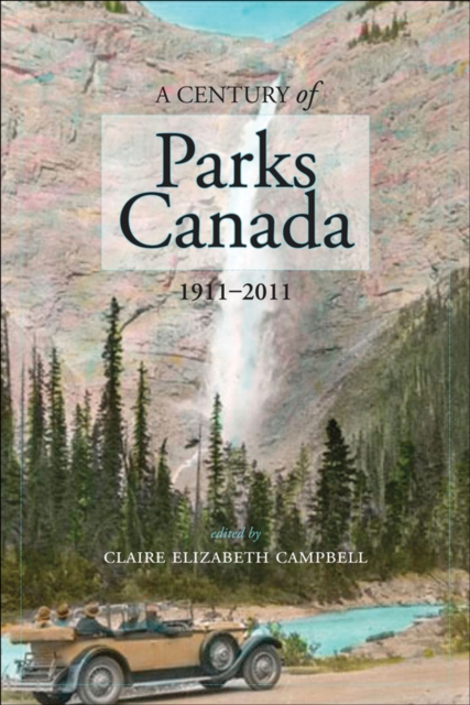 A Century of Parks Canada, 1911-2011 : 1911-2011, Paperback / softback Book