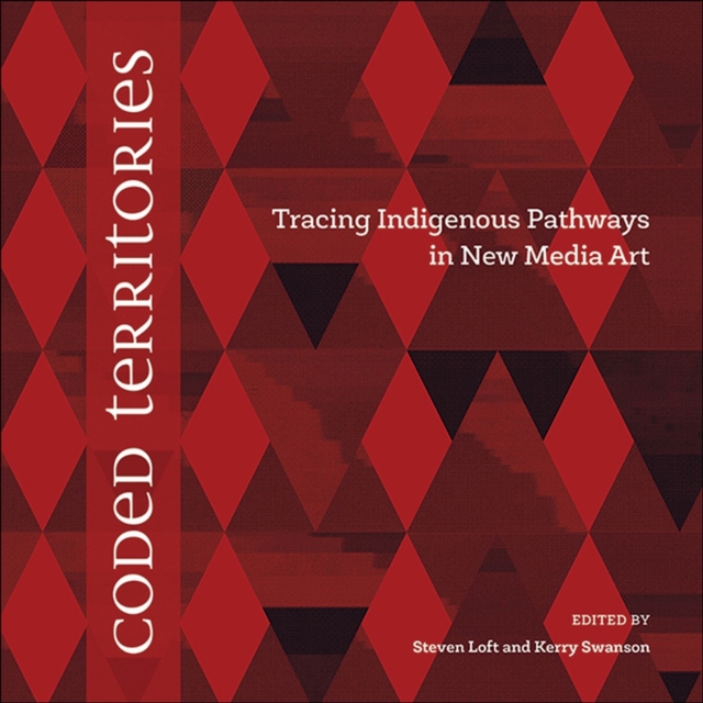 Coded Territories : Tracing Indigenous Pathways in New Media Art, Paperback / softback Book