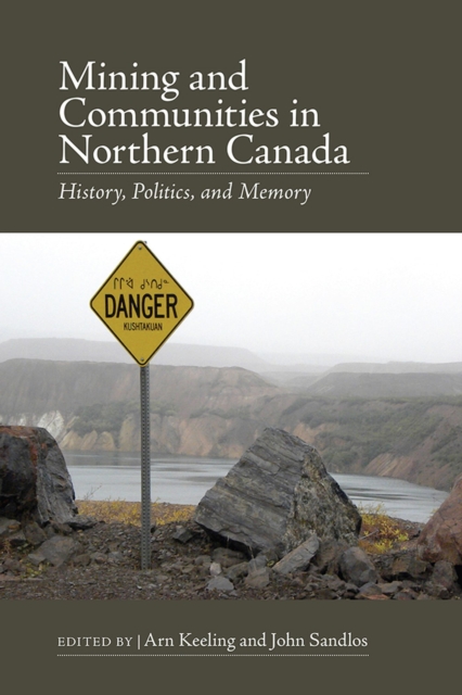 Mining and Communities in Northern Canada : History, Politics, and Memory, Paperback / softback Book