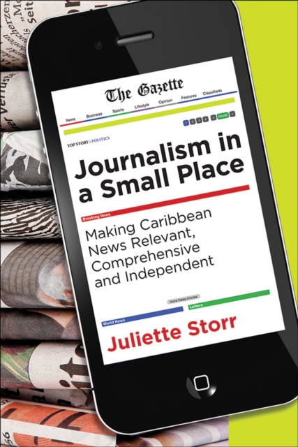 Journalism in a Small Place : Making Caribbean News Relevant, Comprehensive and Independent, Paperback / softback Book
