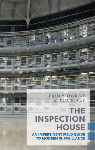 The Inspection House : An Impertinent Field Guide to Modern Surveillance, Paperback / softback Book