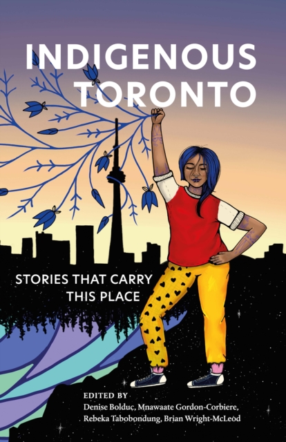 Indigenous Toronto : Stories that Carry This Place, Paperback / softback Book