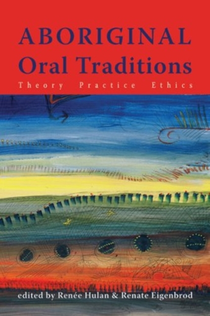Aboriginal Oral Traditions : Theory, Practice, Ethics, Paperback / softback Book