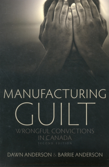 Manufacturing Guilt (2nd edition) : Wrongful Convictions in Canada, Paperback / softback Book