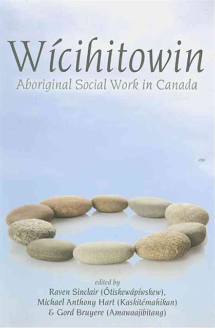 Wicihitowin : Aboriginal Social Work in Canada, Paperback / softback Book