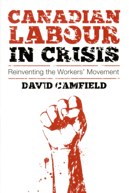 Canadian Labour in Crisis : Reinventing the Workers' Movement, Paperback / softback Book