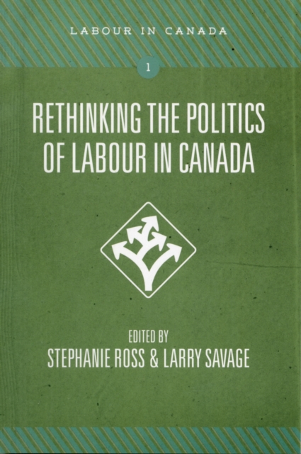 Rethinking the Politics of Labour in Canada, Paperback / softback Book